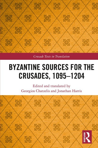 Byzantine Sources for the Crusades, 1095-1204