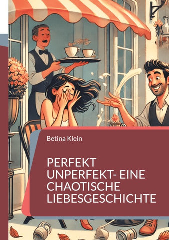 Perfekt unperfekt- eine chaotische Liebesgeschichte