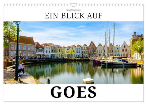Ein Blick auf Goes (Wandkalender 2026 DIN A3 quer), CALVENDO Monatskalender