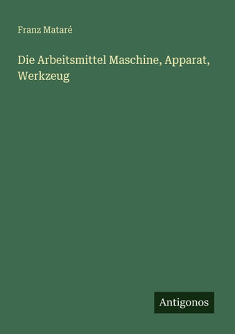 Die Arbeitsmittel Maschine, Apparat, Werkzeug