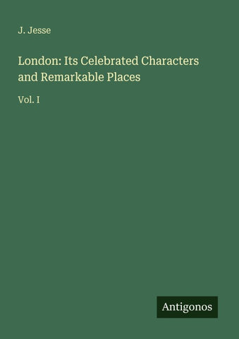London: Its Celebrated Characters and Remarkable Places