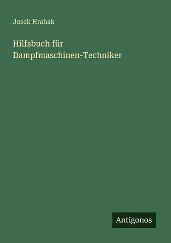 Hilfsbuch für Dampfmaschinen-Techniker