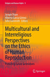 Multicultural and Interreligious Perspectives on the Ethics of Human Reproduction