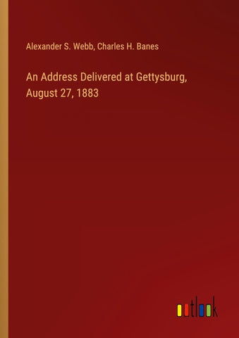 An Address Delivered at Gettysburg, August 27, 1883