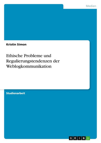 Ethische Probleme und Regulierungstendenzen der Weblogkommunikation