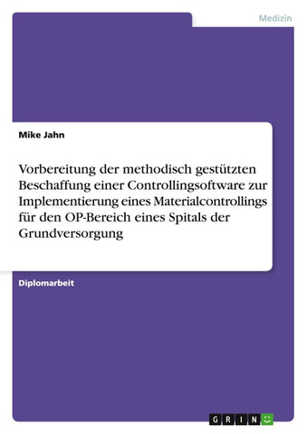 Vorbereitung der methodisch gestützten Beschaffung einer Controllingsoftware zur Implementierung eines Materialcontrollings für den OP-Bereich eines Spitals der Grundversorgung