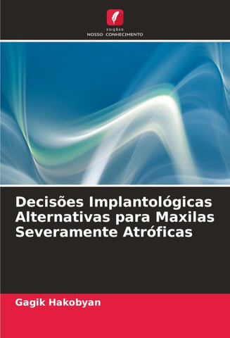 Decisões Implantológicas Alternativas para Maxilas Severamente Atróficas