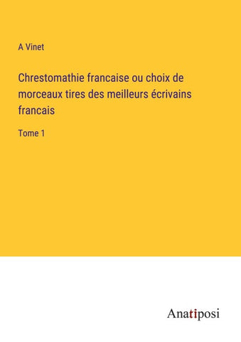 Chrestomathie francaise ou choix de morceaux tires des meilleurs écrivains francais