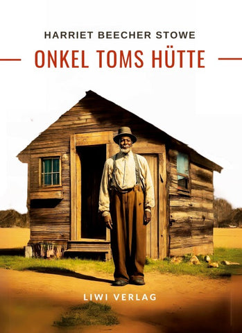 Harriett Beecher Stowe: Onkel Toms Hütte. Roman