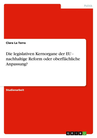 Die legislativen Kernorgane der EU - nachhaltige Reform oder oberflächliche Anpassung?