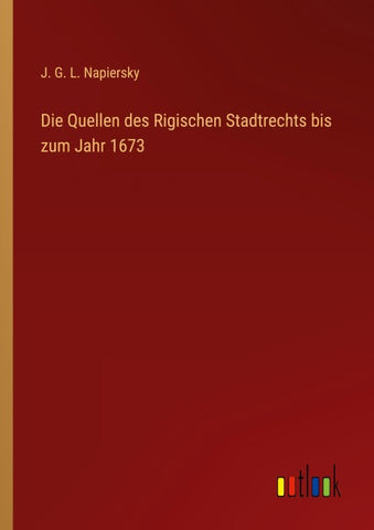 Die Quellen des Rigischen Stadtrechts bis zum Jahr 1673