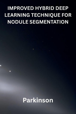 IMPROVED HYBRID DEEP LEARNING TECHNIQUE FOR NODULE SEGMENTATION