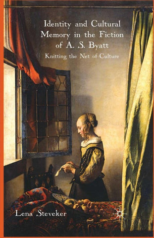 Identity and Cultural Memory in the Fiction of A. S. Byatt