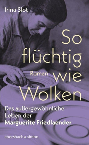 So flüchtig wie Wolken. Das außergewöhnliche Leben der Marguerite Friedlaender