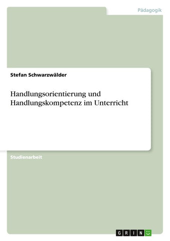 Handlungsorientierung und Handlungskompetenz im Unterricht