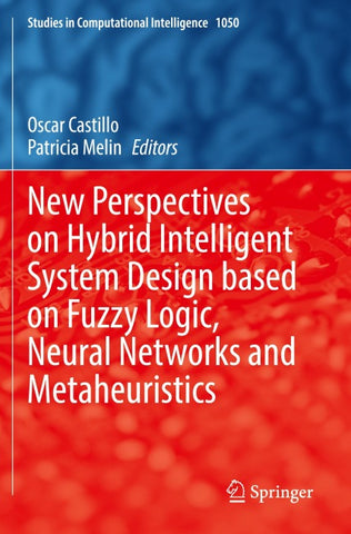 New Perspectives on Hybrid Intelligent System Design based on Fuzzy Logic, Neural Networks and Metaheuristics