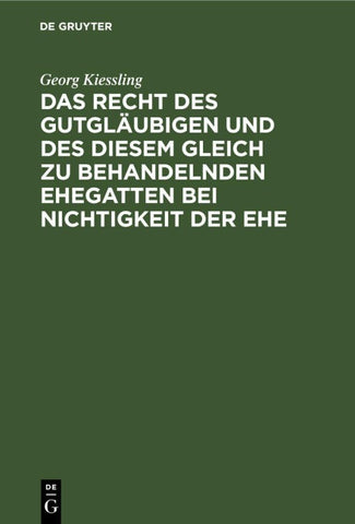 Das Recht des Gutgläubigen und des diesem Gleich zu behandelnden Ehegatten bei Nichtigkeit der Ehe