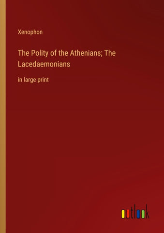 The Polity of the Athenians; The Lacedaemonians