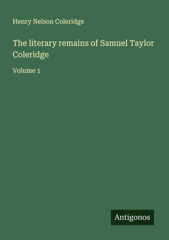 The literary remains of Samuel Taylor Coleridge