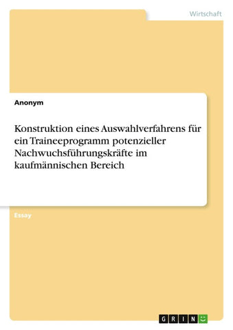Konstruktion eines Auswahlverfahrens für ein Traineeprogramm potenzieller Nachwuchsführungskräfte im kaufmännischen Bereich