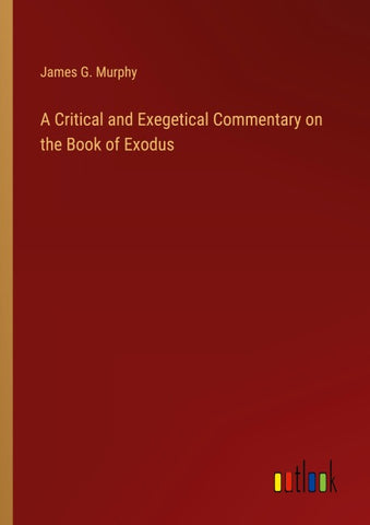A Critical and Exegetical Commentary on the Book of Exodus