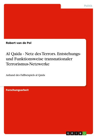 Al Qaida - Netz des Terrors. Entstehungs- und Funktionsweise transnationaler Terrorismus-Netzwerke