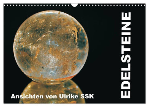 Edelsteine - Ansichten von Ulrike SSK (Wandkalender 2027 DIN A3 quer), CALVENDO Monatskalender