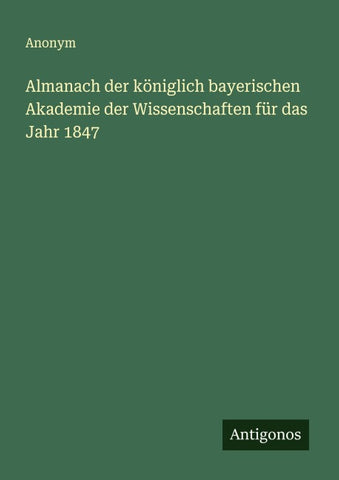 Almanach der königlich bayerischen Akademie der Wissenschaften für das Jahr 1847