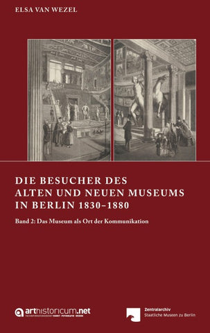 DIE BESUCHER DES ALTEN UND NEUEN MUSEUMS IN BERLIN 1830‒1880