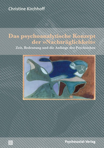 Das psychoanalytische Konzept der »Nachträglichkeit«