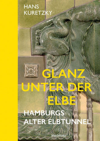 Glanz unter der Elbe. Hamburgs Alter Elbtunnel.