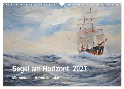 Segel am Horizont - Marinemaler Alfred Jahnke (Wandkalender 2027 DIN A3 quer), CALVENDO Monatskalender