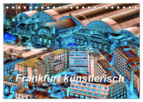 Frankfurt künstlerisch (Tischkalender 2026 DIN A5 quer), CALVENDO Monatskalender