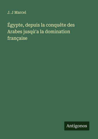 Égypte, depuis la conquête des Arabes jusqù'a la domination française