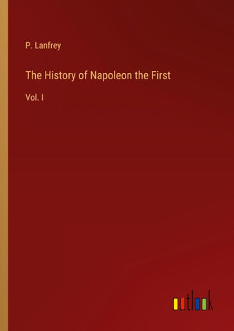 The History of Napoleon the First