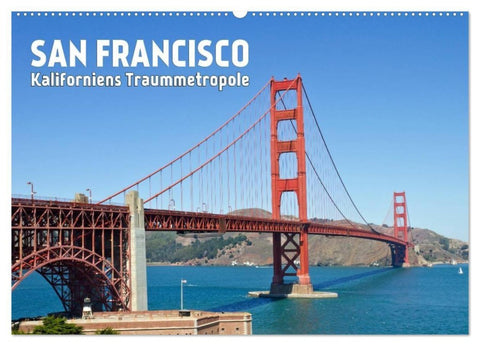 SAN FRANCISCO Kaliforniens Traummetropole (Wandkalender 2027 DIN A2 quer), CALVENDO Monatskalender