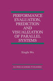 Performance Evaluation, Prediction and Visualization of Parallel Systems