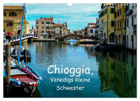 Chioggia - Venedigs kleine Schwester (Wandkalender 2026 DIN A3 quer), CALVENDO Monatskalender