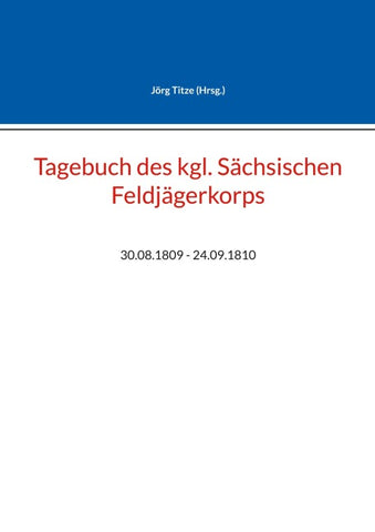Tagebuch des kgl. Sächsischen Feldjägerkorps