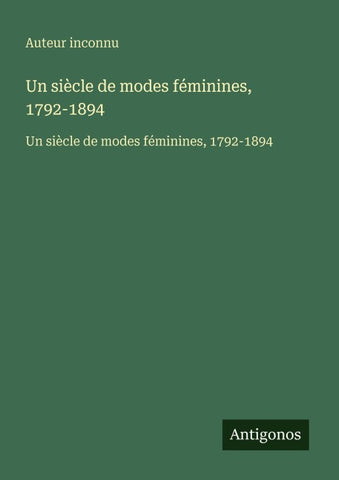 Un siècle de modes féminines, 1792-1894
