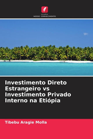 Investimento Direto Estrangeiro vs Investimento Privado Interno na Etiópia
