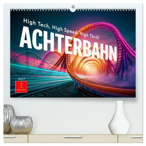 Achterbahn - High Tech, High Speed, High Thrill (hochwertiger Premium Wandkalender 2027 DIN A2 quer), Kunstdruck in Hochglanz