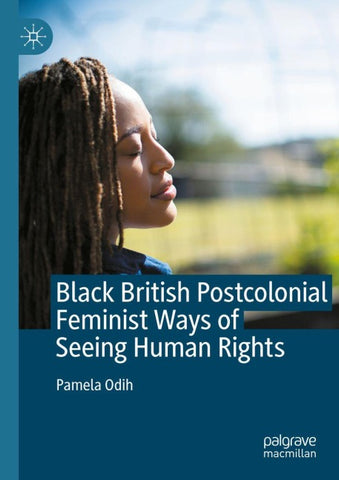 Black British Postcolonial Feminist Ways of Seeing Human Rights