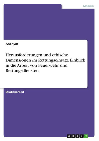 Herausforderungen und ethische Dimensionen im Rettungseinsatz. Einblick in die Arbeit von Feuerwehr und Rettungsdiensten
