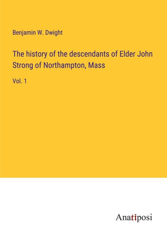 The history of the descendants of Elder John Strong of Northampton, Mass