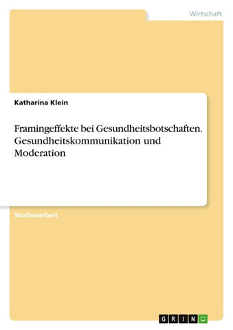 Framingeffekte bei Gesundheitsbotschaften. Gesundheitskommunikation und Moderation