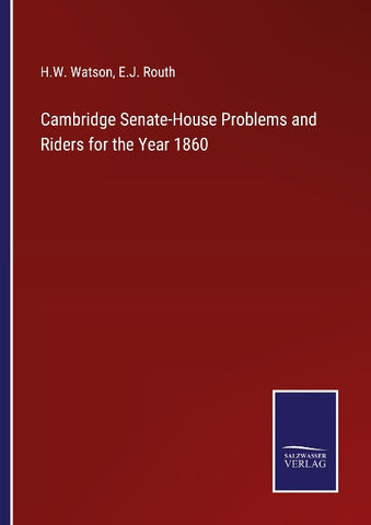 Cambridge Senate-House Problems and Riders for the Year 1860