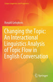 Changing the Topic: An Interactional Linguistics Analysis of Topic Flow in English Conversation