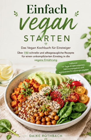 Einfach vegan starten - Das Vegan Kochbuch für Einsteiger