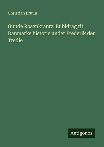 Gunde Rosenkrantz: Et bidrag til Danmarks historie under Frederik den Tredie